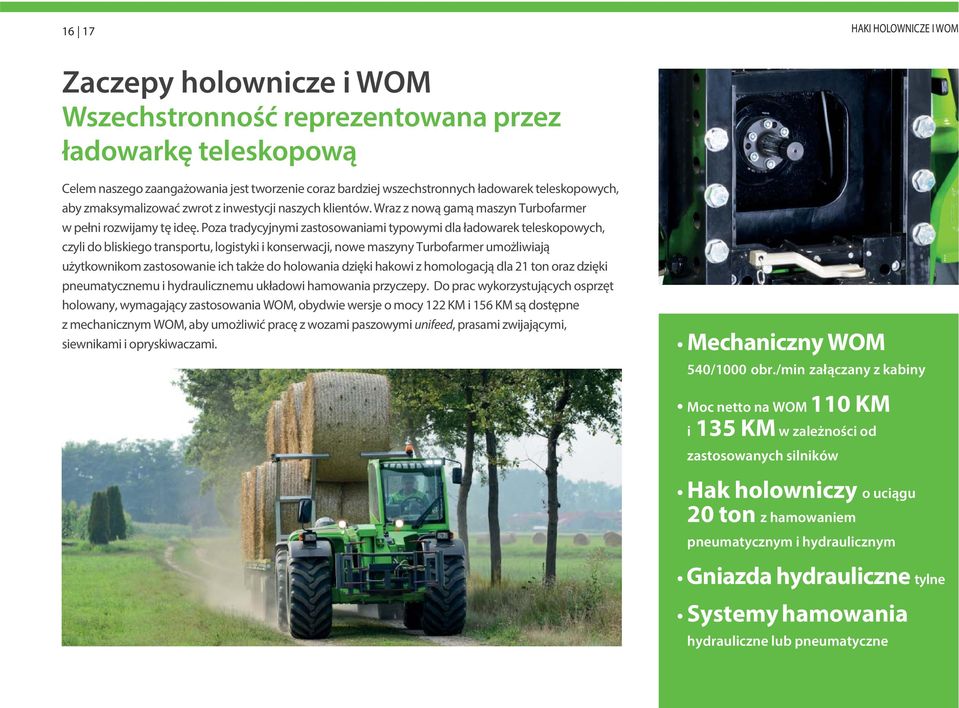 Poza tradycyjnymi zastosowaniami typowymi dla ładowarek teleskopowych, czyli do bliskiego transportu, logistyki i konserwacji, nowe maszyny Turbofarmer umożliwiają użytkownikom zastosowanie ich także