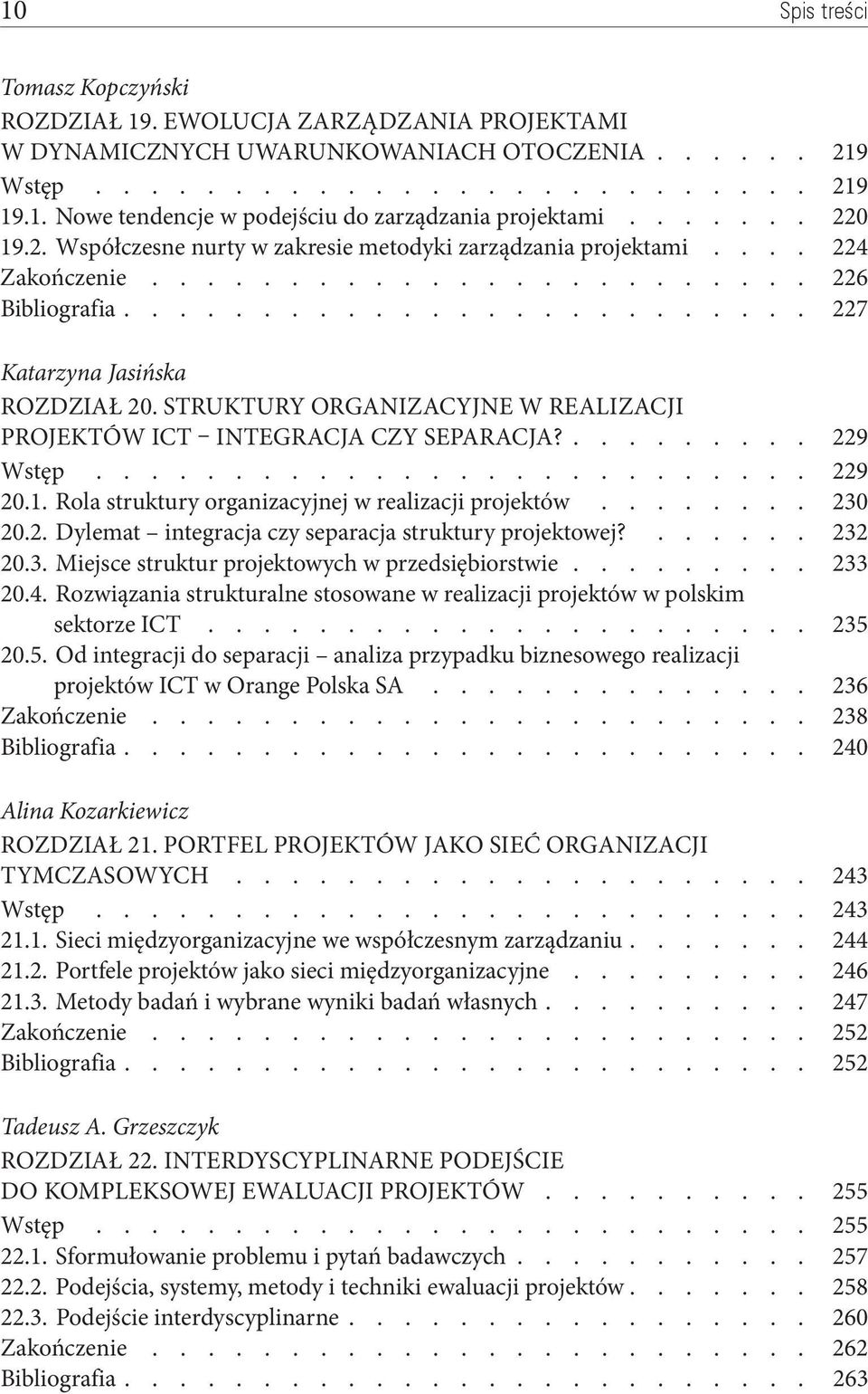 Struktury organizacyjne w realizacji projektów ICT integracja czy separacja? 229 Wstęp 229 20.1. Rola struktury organizacyjnej w realizacji projektów 230 20.2. Dylemat integracja czy separacja struktury projektowej?