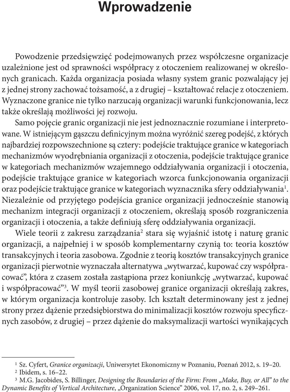 Wyznaczone granice nie tylko narzucają organizacji warunki funkcjonowania, lecz także określają możliwości jej rozwoju.