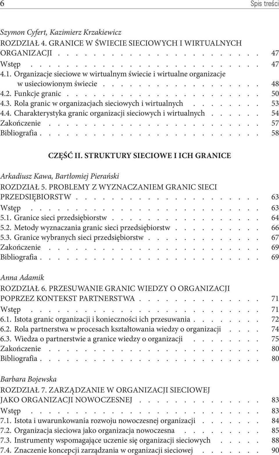 Struktury sieciowe i ich granice Arkadiusz Kawa, Bartłomiej Pierański Rozdział 5. Problemy z wyznaczaniem granic sieci przedsiębiorstw 63 Wstęp 63 5.1. Granice sieci przedsiębiorstw 64 5.2.