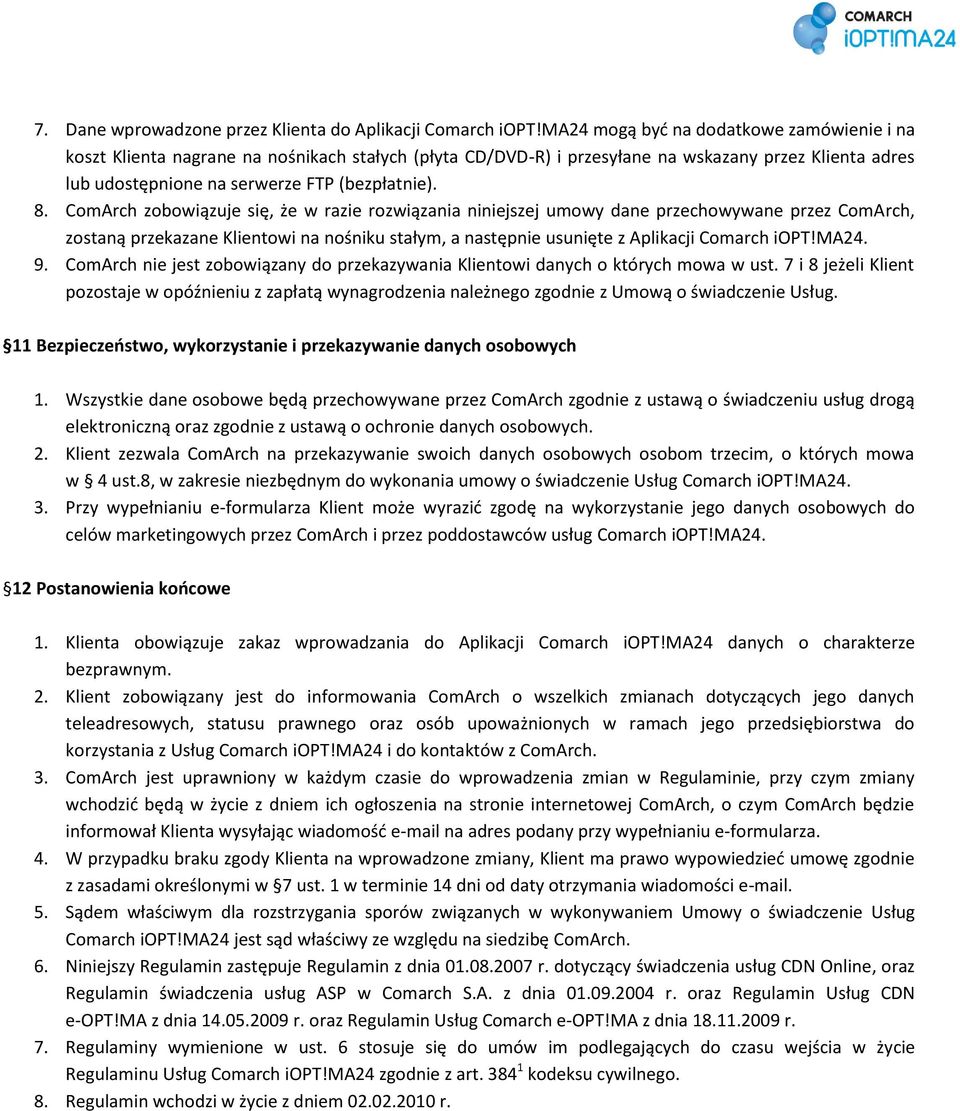 ComArch zobowiązuje się, że w razie rozwiązania niniejszej umowy dane przechowywane przez ComArch, zostaną przekazane Klientowi na nośniku stałym, a następnie usunięte z Aplikacji Comarch iopt!ma24.