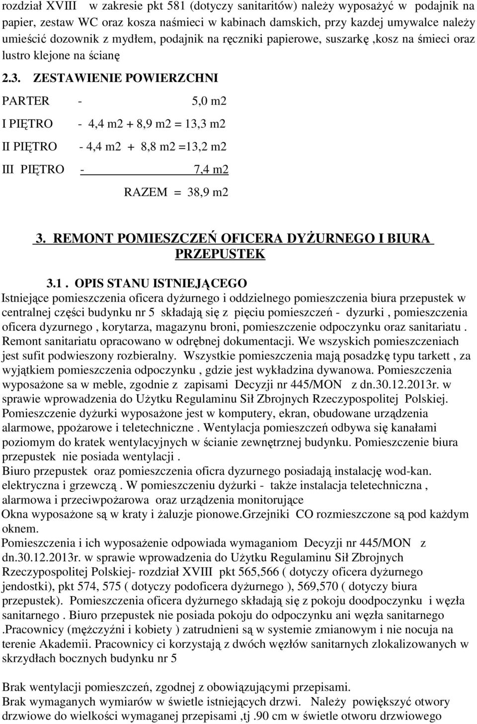 ZESTAWIENIE POWIERZCHNI PARTER - 5,0 m2 I PIĘTRO II PIĘTRO - 4,4 m2 + 8,9 m2 = 13,3 m2-4,4 m2 + 8,8 m2 =13,2 m2 III PIĘTRO - 7,4 m2 RAZEM = 38,9 m2 3.