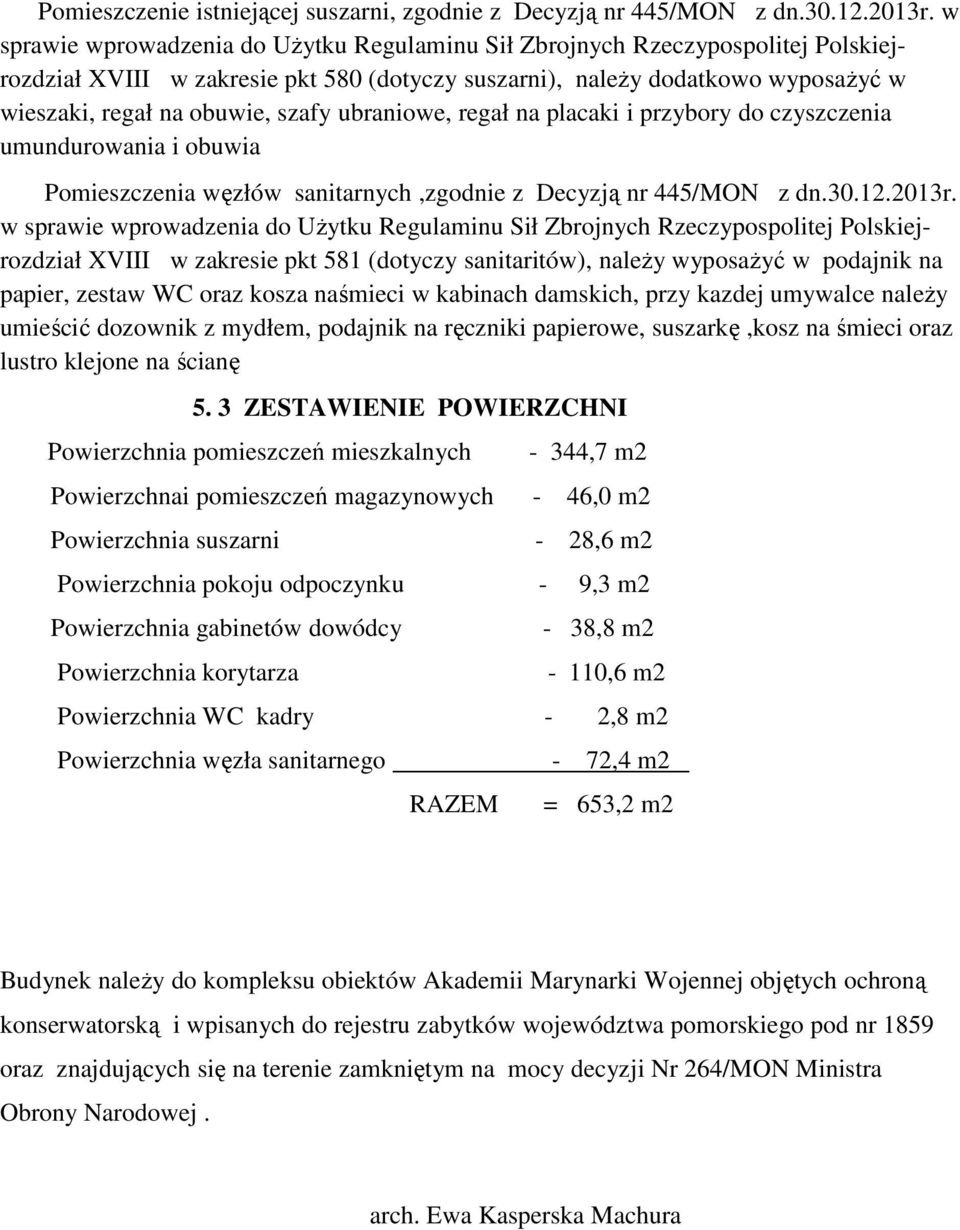 ubraniowe, regał na placaki i przybory do czyszczenia umundurowania i obuwia Pomieszczenia węzłów sanitarnych,zgodnie z Decyzją nr 445/MON z dn.30.12.2013r.