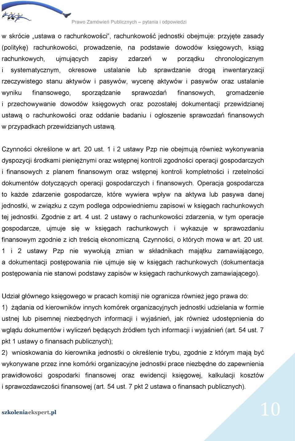 finansowego, sporządzanie sprawozdań finansowych, gromadzenie i przechowywanie dowodów księgowych oraz pozostałej dokumentacji przewidzianej ustawą o rachunkowości oraz oddanie badaniu i ogłoszenie