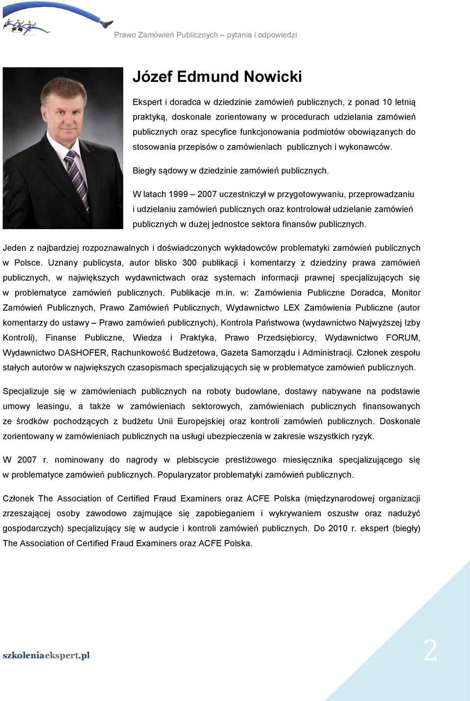 W latach 1999 2007 uczestniczył w przygotowywaniu, przeprowadzaniu i udzielaniu zamówień publicznych oraz kontrolował udzielanie zamówień publicznych w dużej jednostce sektora finansów publicznych.