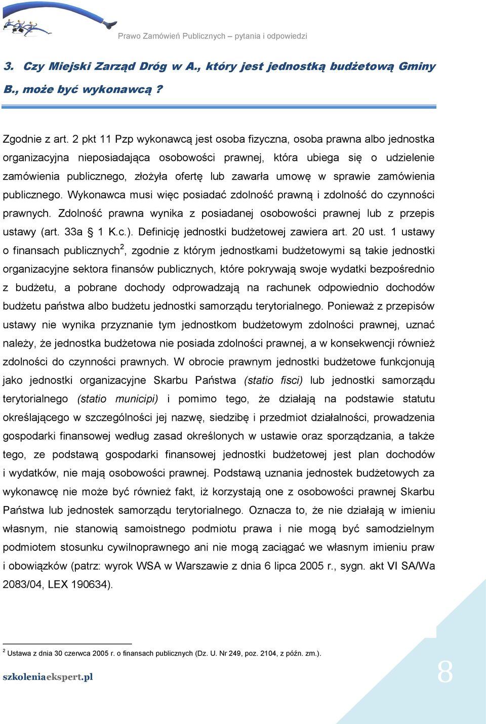 zawarła umowę w sprawie zamówienia publicznego. Wykonawca musi więc posiadać zdolność prawną i zdolność do czynności prawnych.