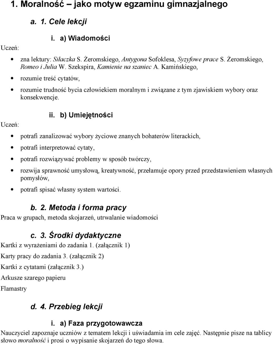 ii. b) Umiejętności potrafi zanalizować wybory życiowe znanych bohaterów literackich, potrafi interpretować cytaty, potrafi rozwiązywać problemy w sposób twórczy, rozwija sprawność umysłową,