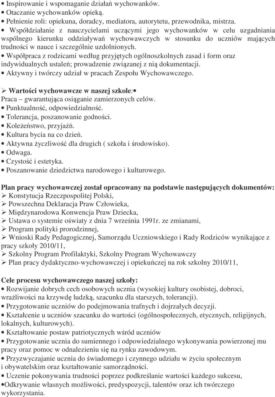 Współpraca z rodzicami według przyjętych ogólnoszkolnych zasad i form oraz indywidualnych ustaleń; prowadzenie związanej z nią dokumentacji. Aktywny i twórczy udział w pracach Zespołu Wychowawczego.