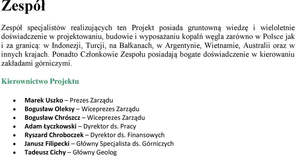 Ponadto Członkowie Zespołu posiadają bogate doświadczenie w kierowaniu zakładami górniczymi.