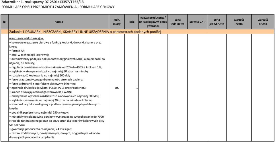brutto netto brutto Zadanie 1 DRUKARKI, NISZCZARKI, SKANERY i INNE URZĄDZENIA o parametrach podanych poniżej 1 urządzenie wielofunkcyjne: kolorowe urządzenie biurowe z funkcją kopiarki, drukarki,