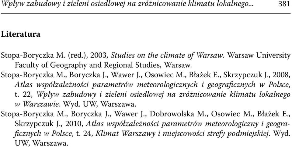 , 2008, Atlas współzależności parametrów meteorologicznych i geograficznych w Polsce, t. 22, Wpływ zabudowy i zieleni osiedlowej na zróżnicowanie klimatu lokalnego w Warszawie. Wyd.