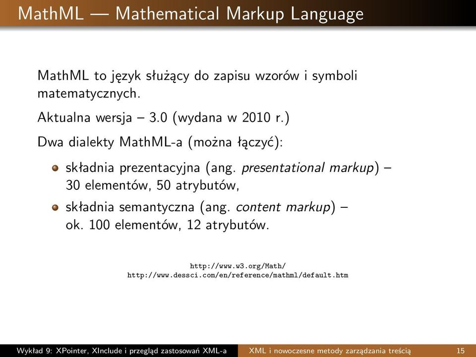 presentational markup) 30 elementów, 50 atrybutów, składnia semantyczna (ang. content markup) ok. 100 elementów, 12 atrybutów.