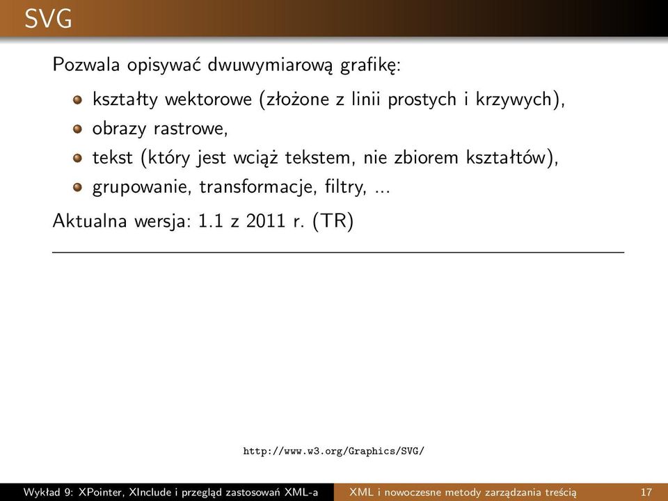 grupowanie, transformacje, filtry,... Aktualna wersja: 1.1 z 2011 r. (TR) http://www.w3.