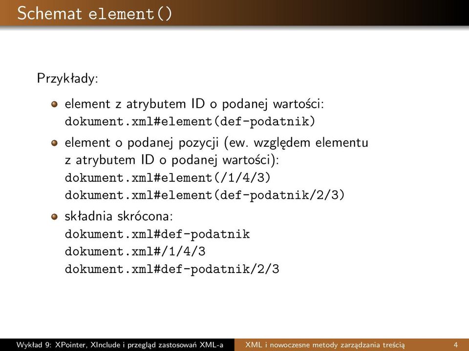 względem elementu z atrybutem ID o podanej wartości): dokument.xml#element(/1/4/3) dokument.