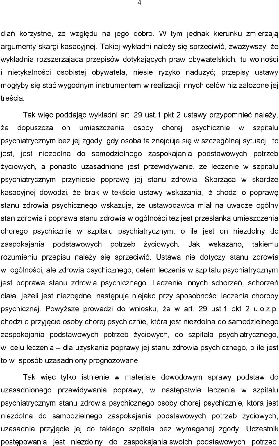 przepisy ustawy mogłyby się stać wygodnym instrumentem w realizacji innych celów niż założone jej treścią. Tak więc poddając wykładni art. 29 ust.