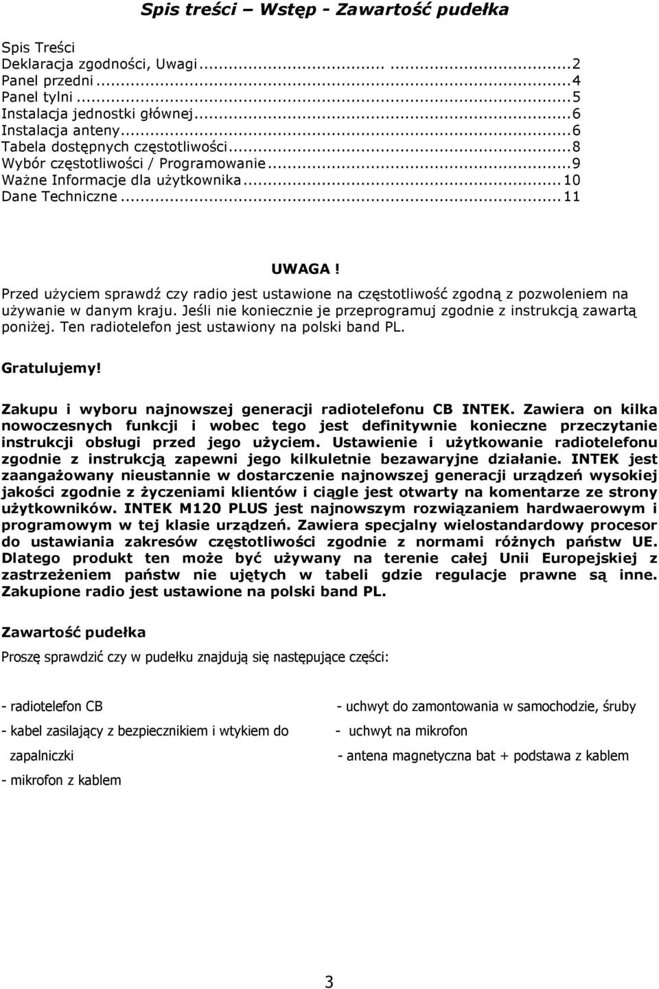 Przed użyciem sprawdź czy radio jest ustawione na częstotliwość zgodną z pozwoleniem na używanie w danym kraju. Jeśli nie koniecznie je przeprogramuj zgodnie z instrukcją zawartą poniżej.