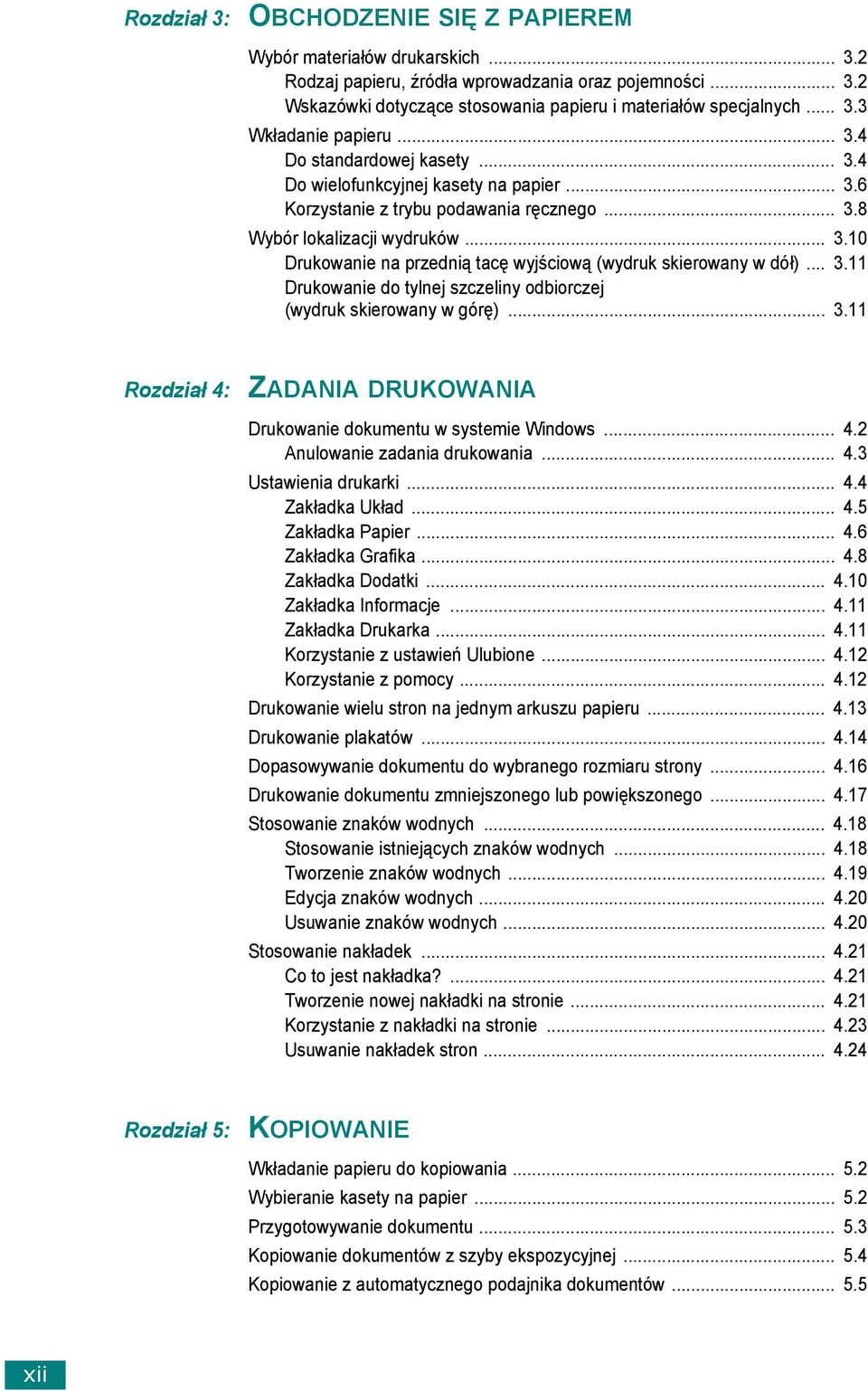 .. 3.11 Drukowanie do tylnej szczeliny odbiorczej (wydruk skierowany w górę)... 3.11 Rozdział 4: ZADANIA DRUKOWANIA Drukowanie dokumentu w systemie Windows... 4.2 Anulowanie zadania drukowania... 4.3 Ustawienia drukarki.