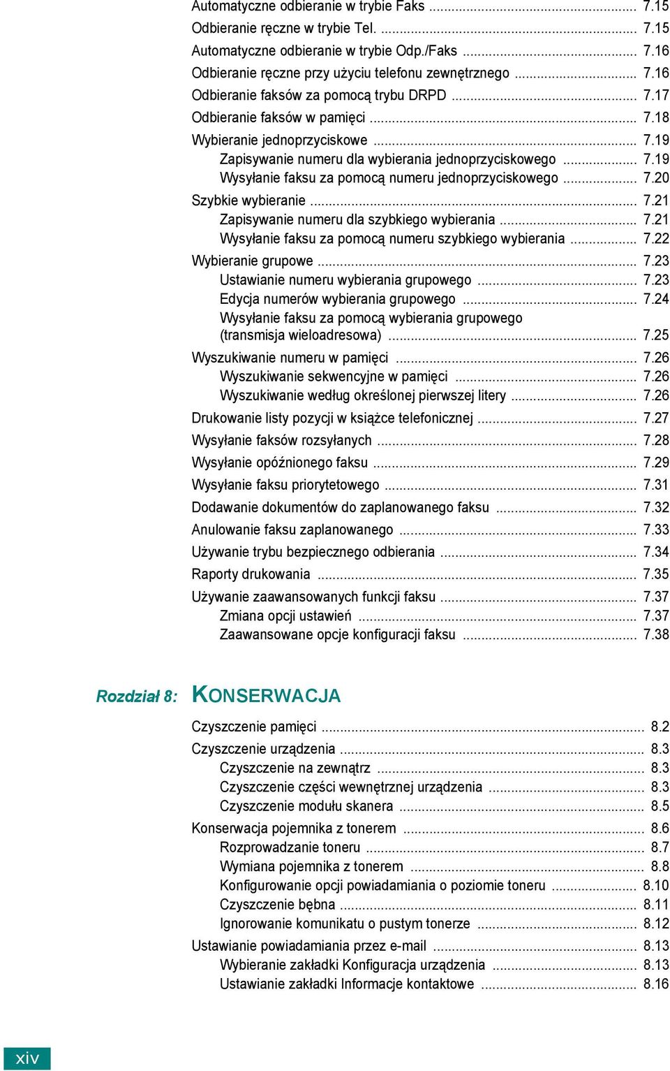 .. 7.21 Zapisywanie numeru dla szybkiego wybierania... 7.21 Wysyłanie faksu za pomocą numeru szybkiego wybierania... 7.22 Wybieranie grupowe... 7.23 Ustawianie numeru wybierania grupowego... 7.23 Edycja numerów wybierania grupowego.