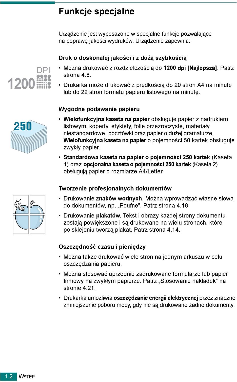 Drukarka może drukować z prędkością do 20 stron A4 na minutę lub do 22 stron formatu papieru listowego na minutę.