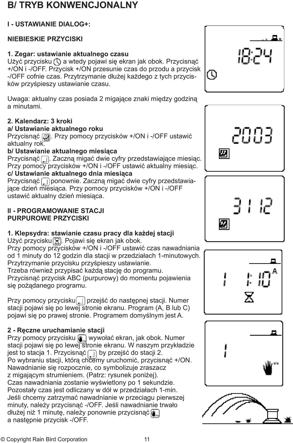 Uwaga: aktualny czas posiada 2 migaj¹ce znaki miêdzy godzin¹ a minutami. 2. Kalendarz: 3 kroki a/ Ustawianie aktualnego roku Przycisn¹æ. Przy pomocy przycisków +/ON i -/OFF ustawiæ aktualny rok.