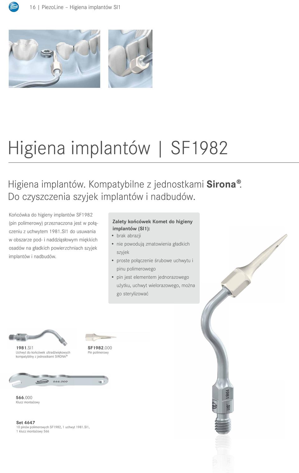 SI1 do usuwania w obszarze pod- i naddziąsłowym miękkich osadów na gładkich powierzchniach szyjek implantów i nadbudów.