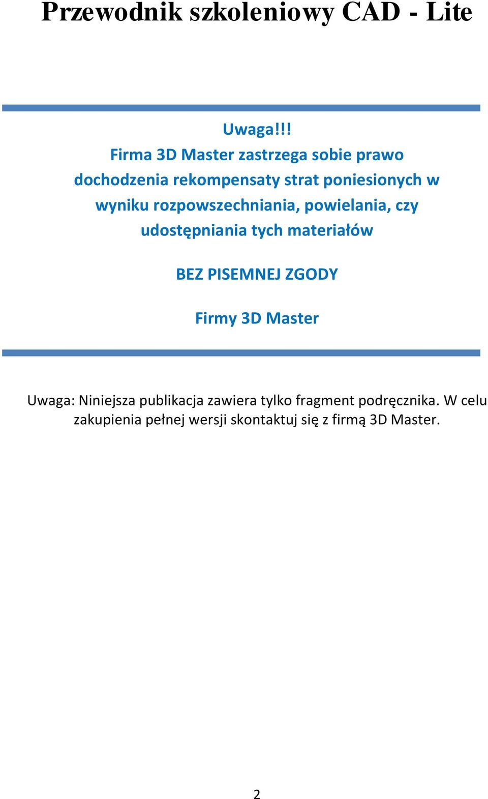 wyniku rozpowszechniania, powielania, czy udostępniania tych materiałów BEZ PISEMNEJ ZGODY