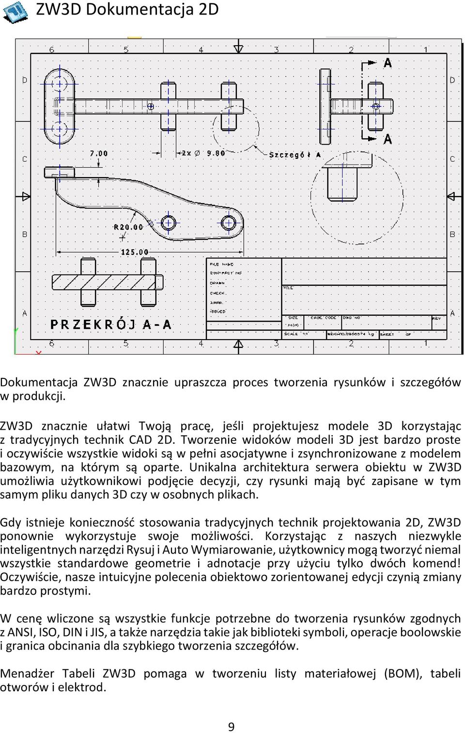 Tworzenie widoków modeli 3D jest bardzo proste i oczywiście wszystkie widoki są w pełni asocjatywne i zsynchronizowane z modelem bazowym, na którym są oparte.