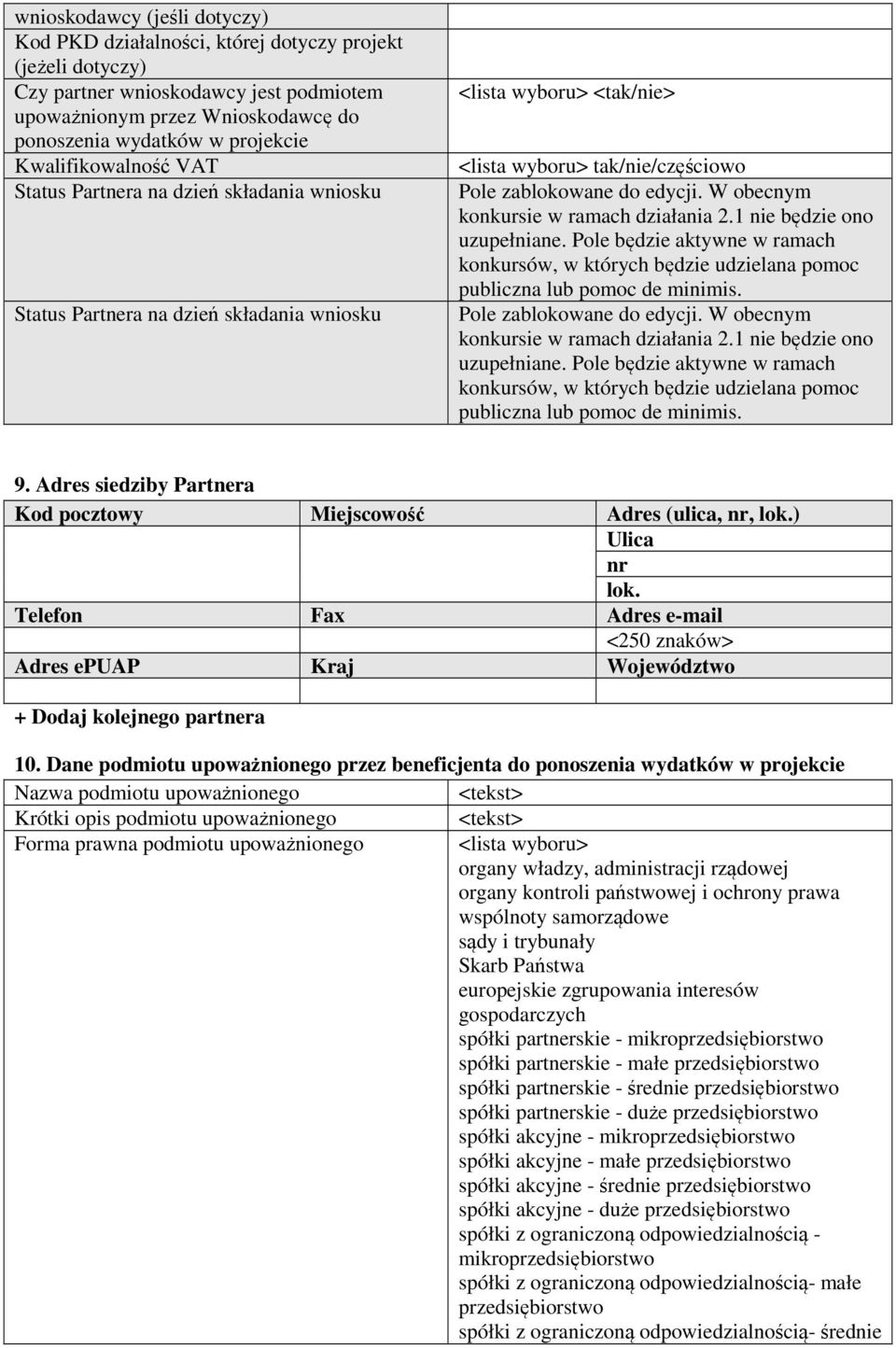 1 nie będzie ono uzupełniane. Pole będzie aktywne w ramach konkursów, w których będzie udzielana pomoc publiczna lub pomoc de minimis. Pole zablokowane do edycji.