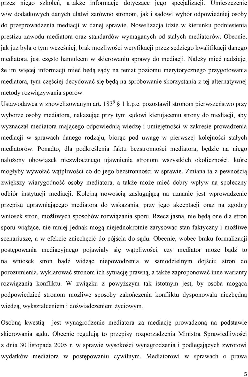 Nowelizacja idzie w kierunku podniesienia prestiżu zawodu mediatora oraz standardów wymaganych od stałych mediatorów.