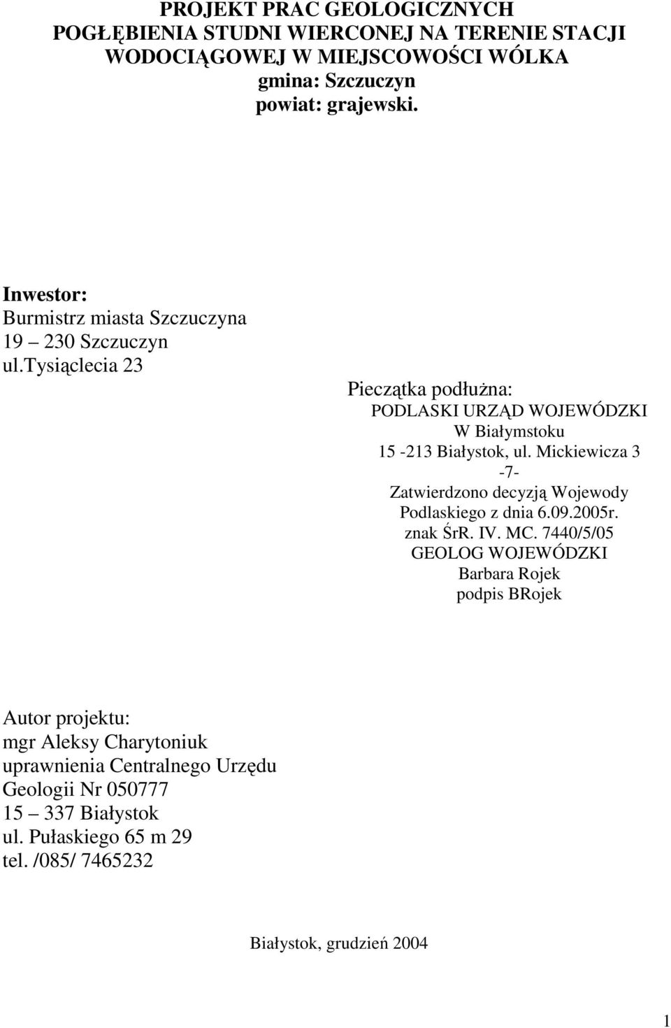 Mickiewicza 3-7- Zatwierdzono decyzją Wojewody Podlaskiego z dnia 6.09.2005r. znak ŚrR. IV. MC.