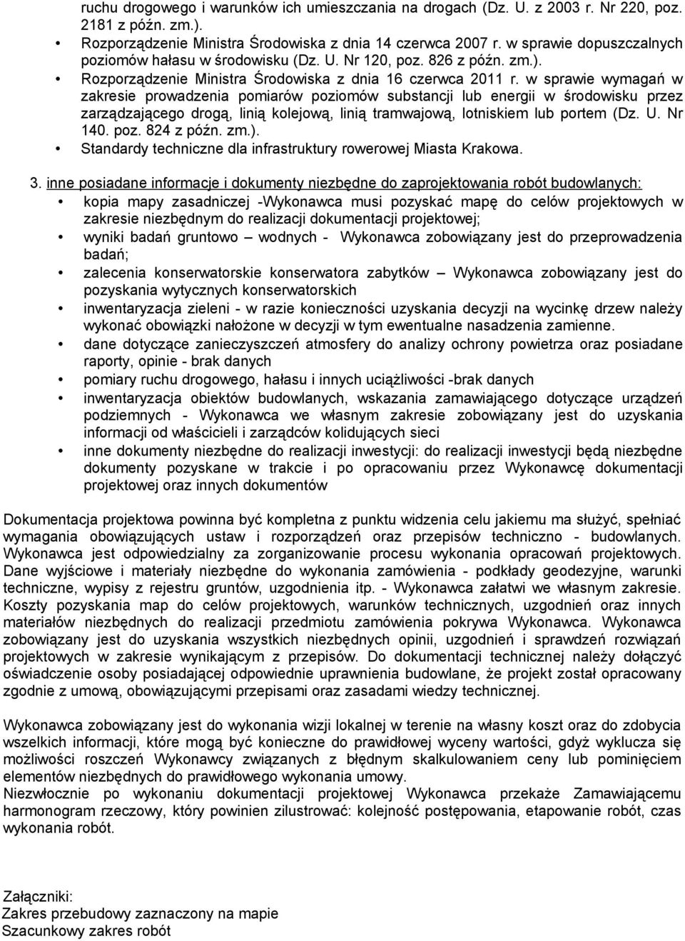 w sprawie wymagań w zakresie prowadzenia pomiarów poziomów substancji lub energii w środowisku przez zarządzającego drogą, linią kolejową, linią tramwajową, lotniskiem lub portem (Dz. U. Nr 140. poz. 824 z późn.