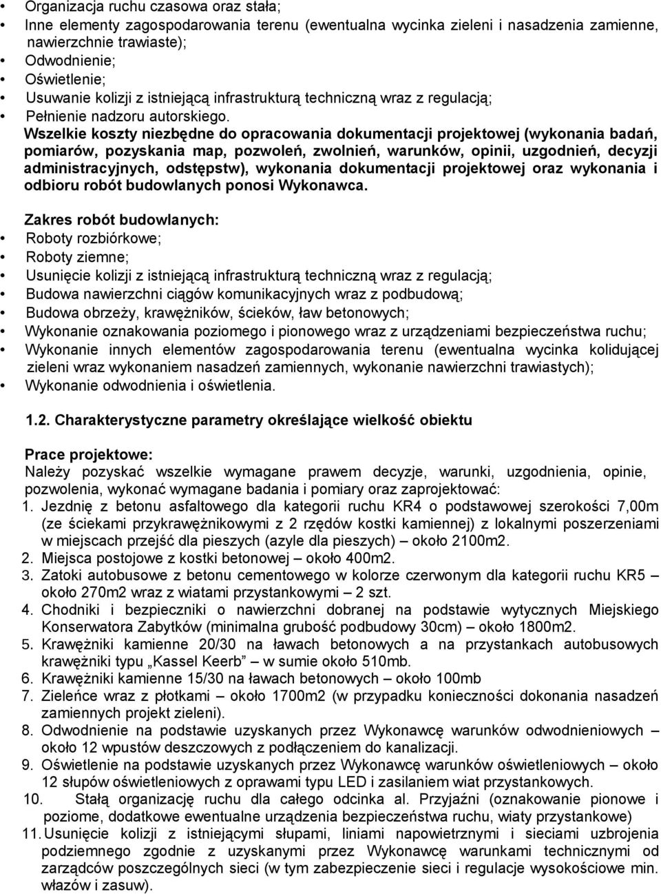 Wszelkie koszty niezbędne do opracowania dokumentacji projektowej (wykonania badań, pomiarów, pozyskania map, pozwoleń, zwolnień, warunków, opinii, uzgodnień, decyzji administracyjnych, odstępstw),