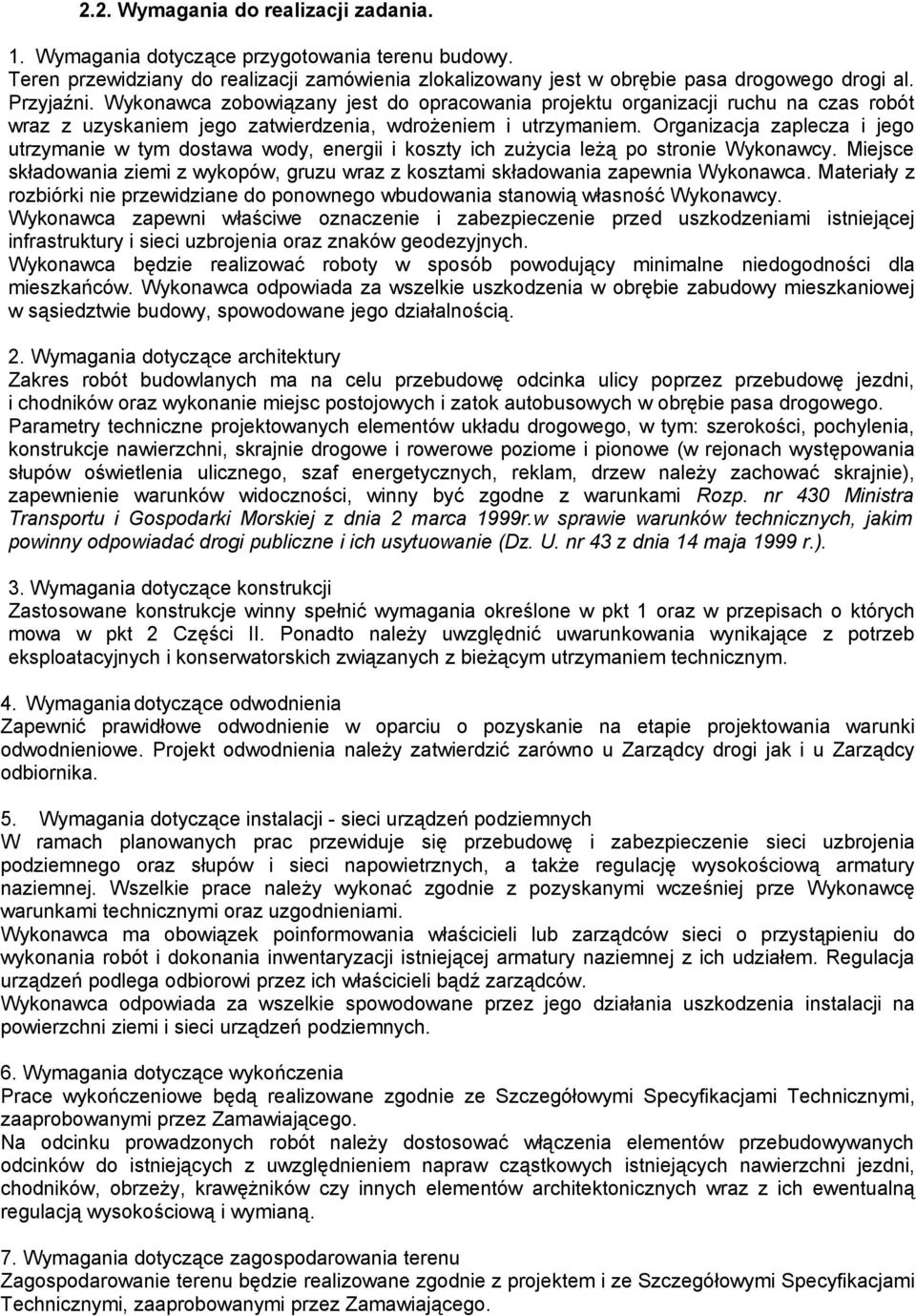 Organizacja zaplecza i jego utrzymanie w tym dostawa wody, energii i koszty ich zużycia leżą po stronie Wykonawcy.