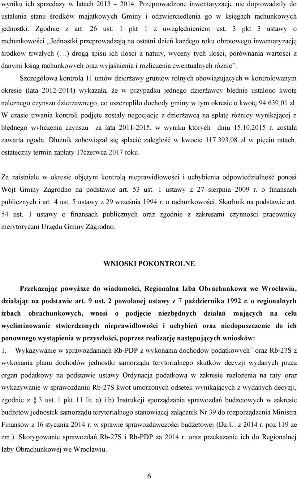 3 pkt 3 ustawy o rachunkowości,,jednostki przeprowadzają na ostatni dzień każdego roku obrotowego inwentaryzację środków trwałych ( ) drogą spisu ich ilości z natury, wyceny tych ilości, porównania