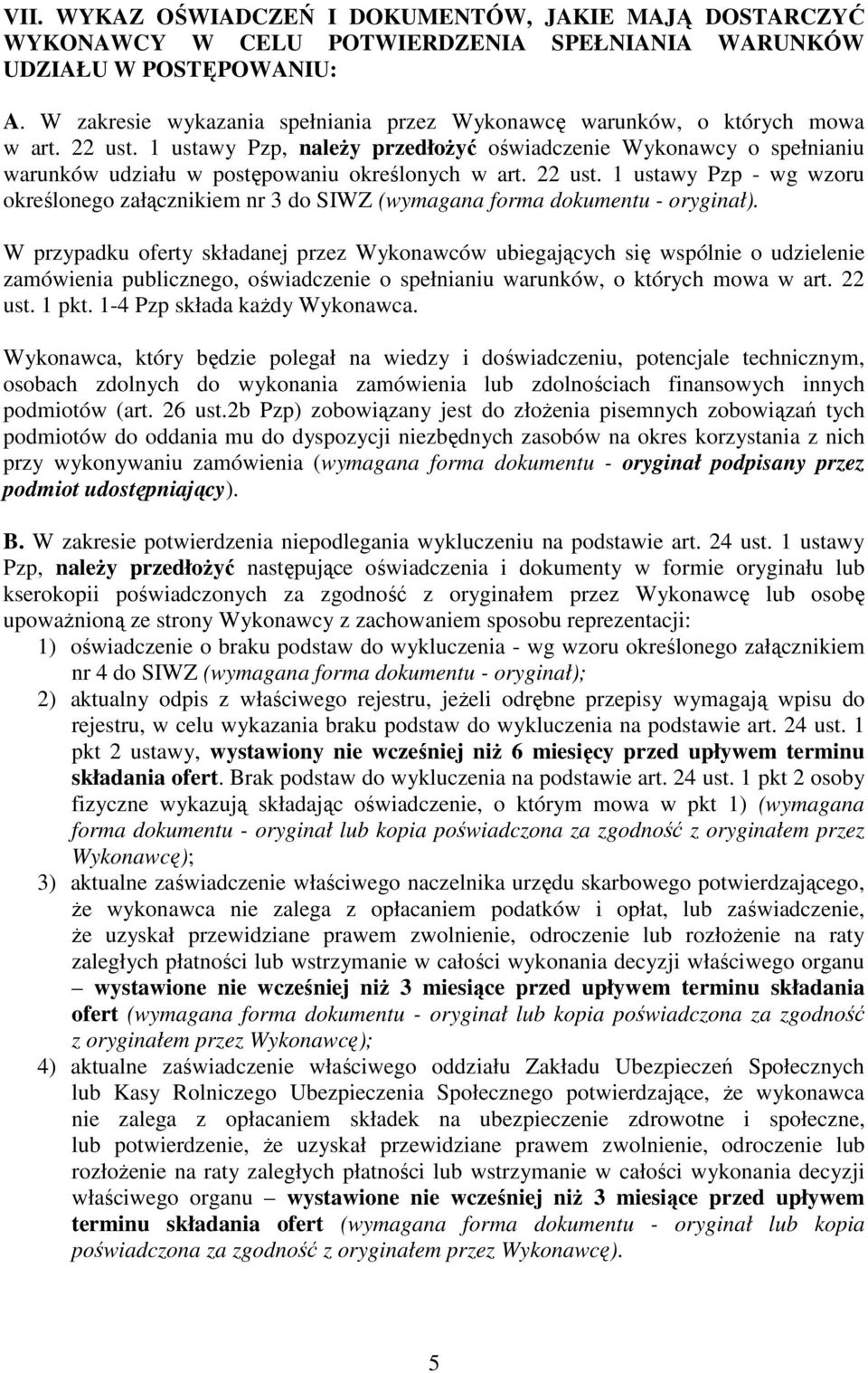 1 ustawy Pzp, naleŝy przedłoŝyć oświadczenie Wykonawcy o spełnianiu warunków udziału w postępowaniu określonych w art. 22 ust.