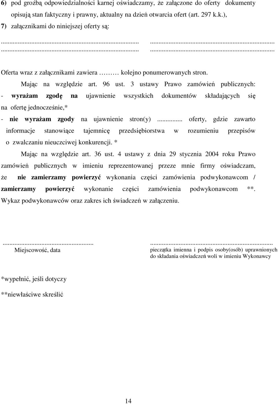 3 ustawy Prawo zamówień publicznych: - wyraŝam zgodę na ujawnienie wszystkich dokumentów składających się na ofertę jednocześnie,* - nie wyraŝam zgody na ujawnienie stron(y).