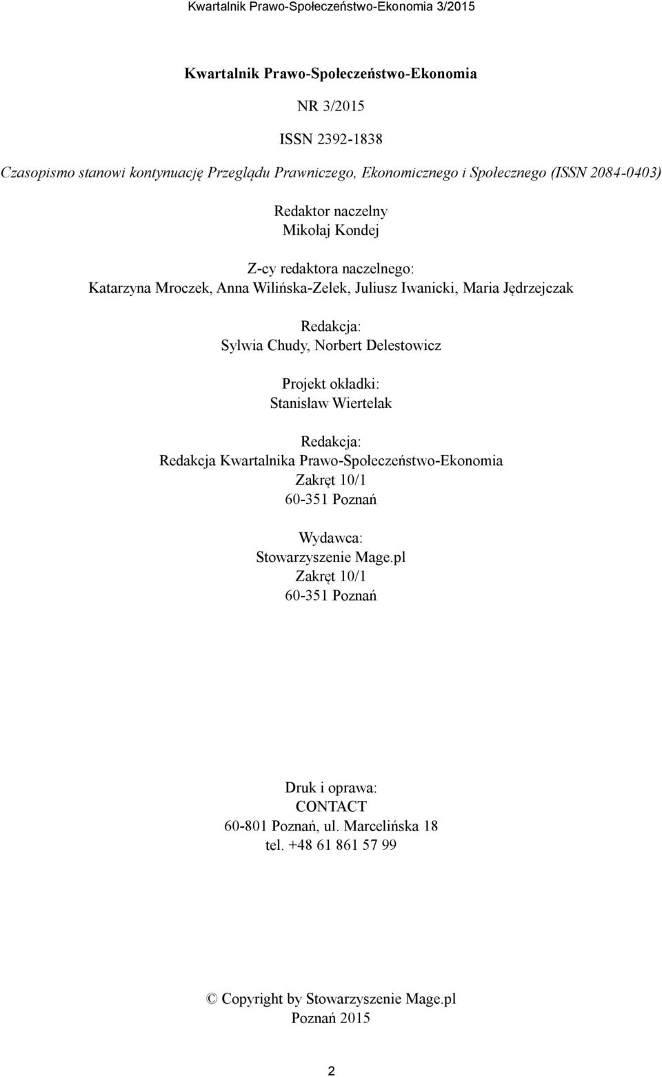 Norbert Delestowicz Projekt okładki: Stanisław Wiertelak Redakcja: Redakcja Kwartalnika Prawo-Społeczeństwo-Ekonomia Zakręt 10/1 60-351 Poznań Wydawca: