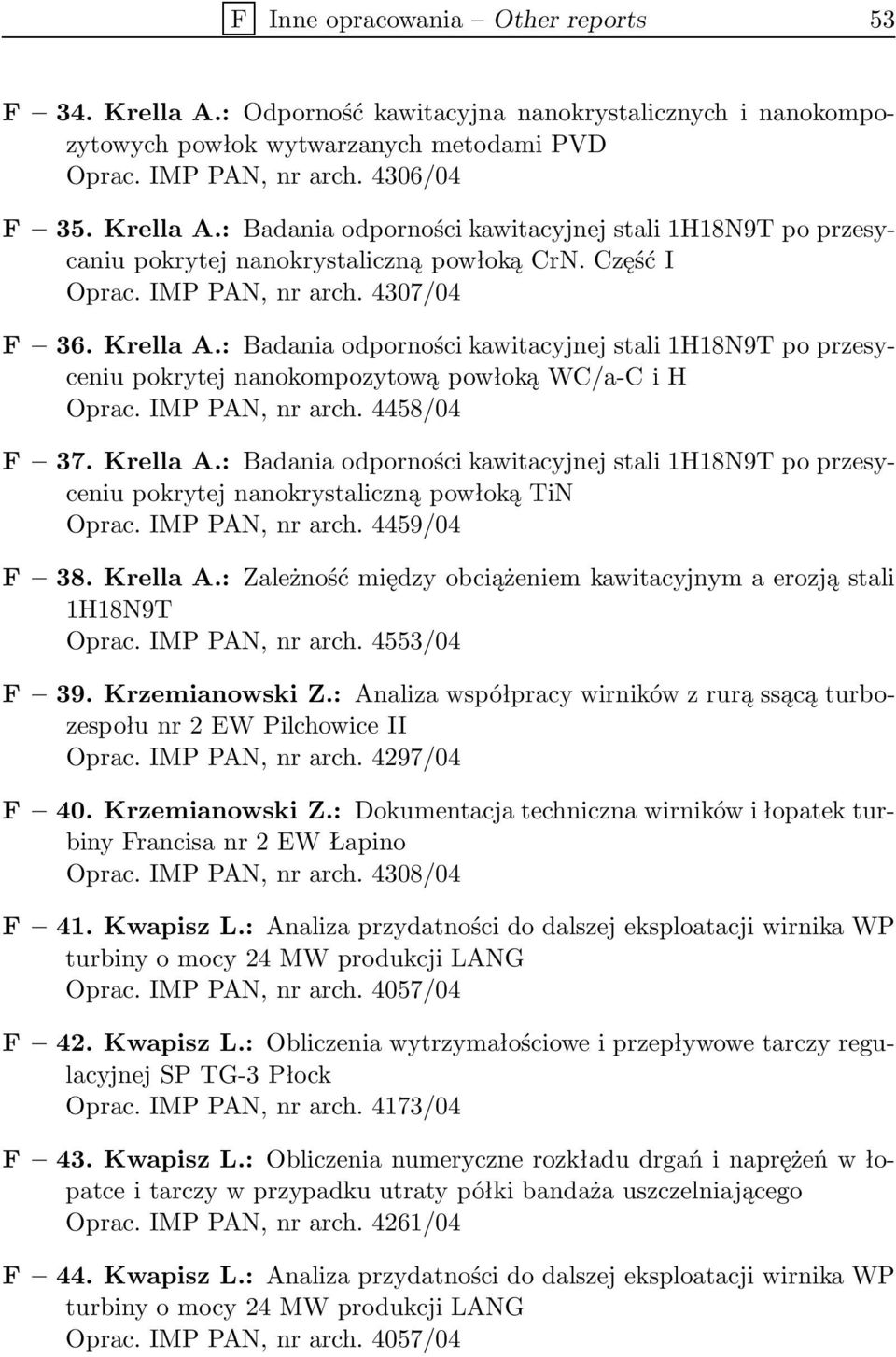 Krella A.: Badania odporności kawitacyjnej stali 1H18N9T po przesyceniu pokrytej nanokrystaliczną powłoką TiN Oprac. IMP PAN, nr arch. 4459/04 F 38. Krella A.