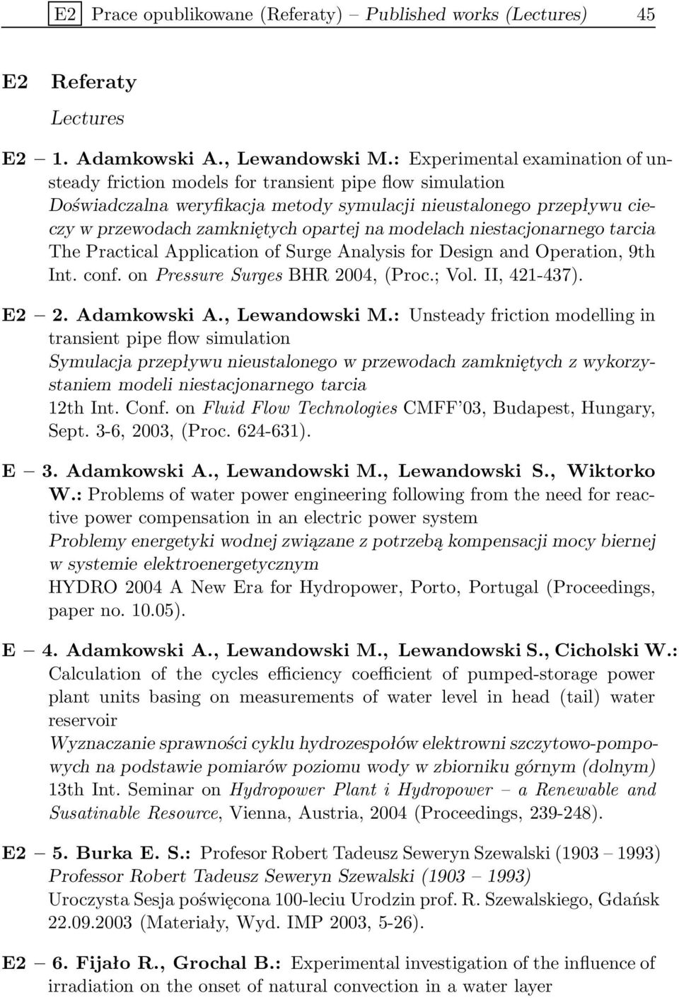 modelach niestacjonarnego tarcia The Practical Application of Surge Analysis for Design and Operation, 9th Int. conf. on Pressure Surges BHR 2004, (Proc.; Vol. II, 421-437). E2 2. Adamkowski A.