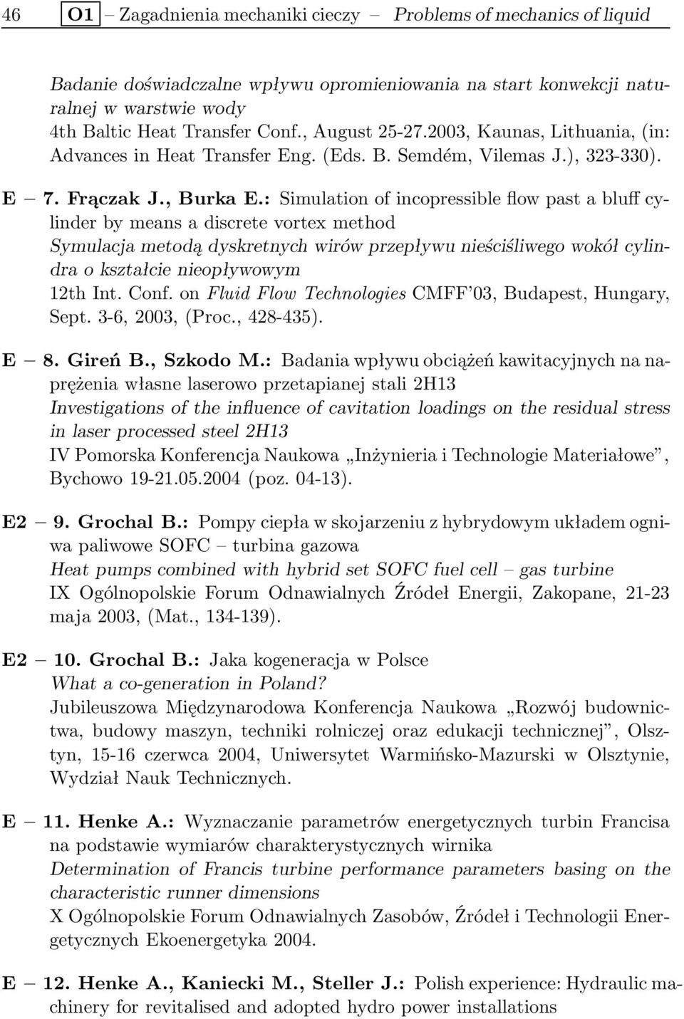 : Simulation of incopressible flow past a bluff cylinder by means a discrete vortex method Symulacja metodą dyskretnych wirów przepływu nieściśliwego wokół cylindra o kształcie nieopływowym 12th Int.