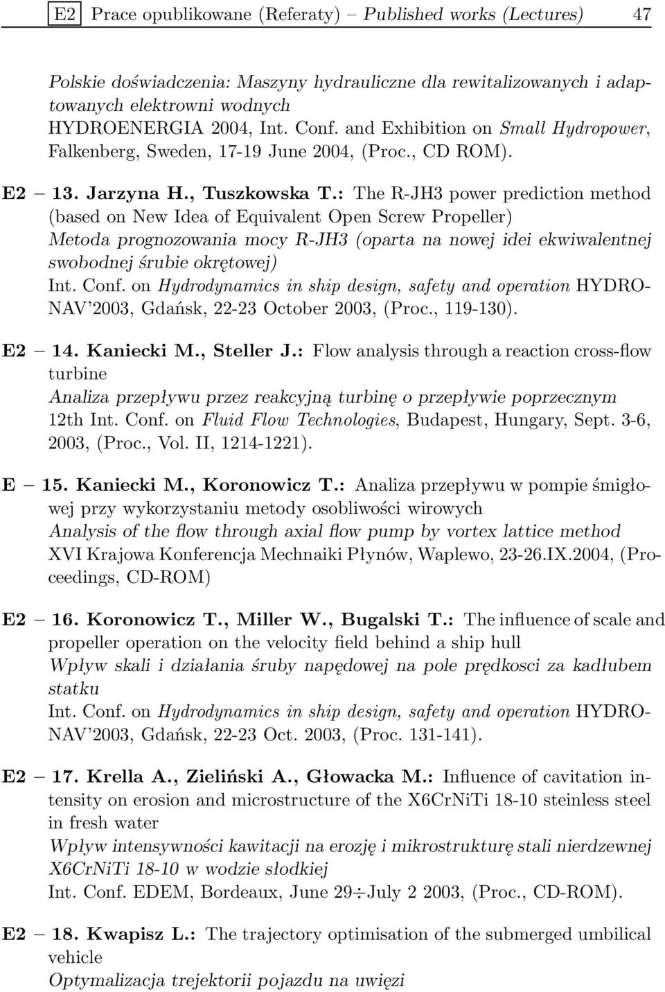 : The R-JH3 power prediction method (based on New Idea of Equivalent Open Screw Propeller) Metoda prognozowania mocy R-JH3 (oparta na nowej idei ekwiwalentnej swobodnej śrubie okrętowej) Int. Conf.