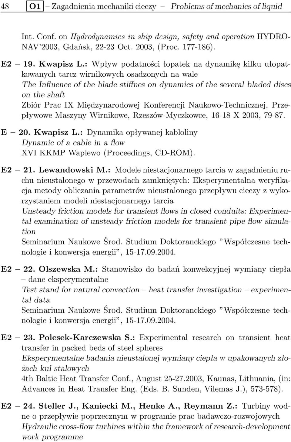 : Wpływ podatności łopatek na dynamikę kilku ułopatkowanych tarcz wirnikowych osadzonych na wale The Influence of the blade stiffnes on dynamics of the several bladed discs on the shaft Zbiór Prac IX