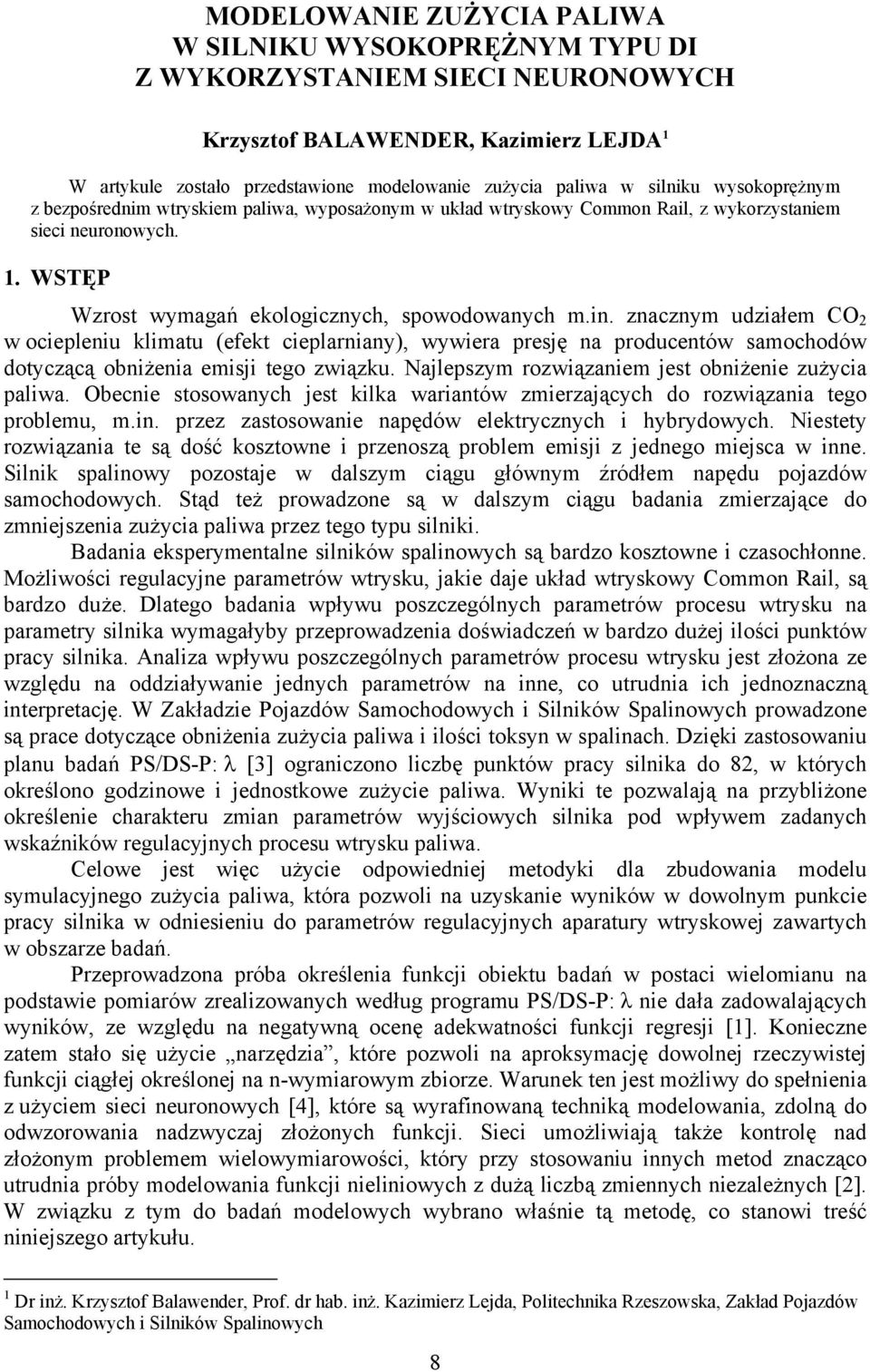 znacznym udziałem CO 2 w ociepleniu klimatu (efekt cieplarniany), wywiera presję na producentów samochodów dotyczącą obniżenia emisji tego związku.