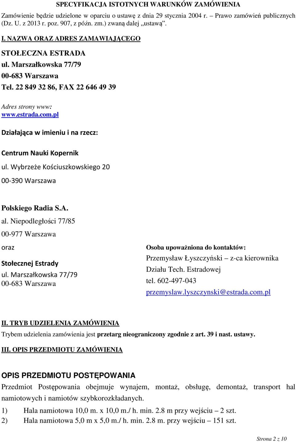 pl Działająca w imieniu i na rzecz: Centrum Nauki Kopernik ul. Wybrzeże Kościuszkowskiego 20 00-390 Warszawa Polskiego Radia S.A. al. Niepodległości 77/85 00-977 Warszawa oraz Stołecznej Estrady ul.