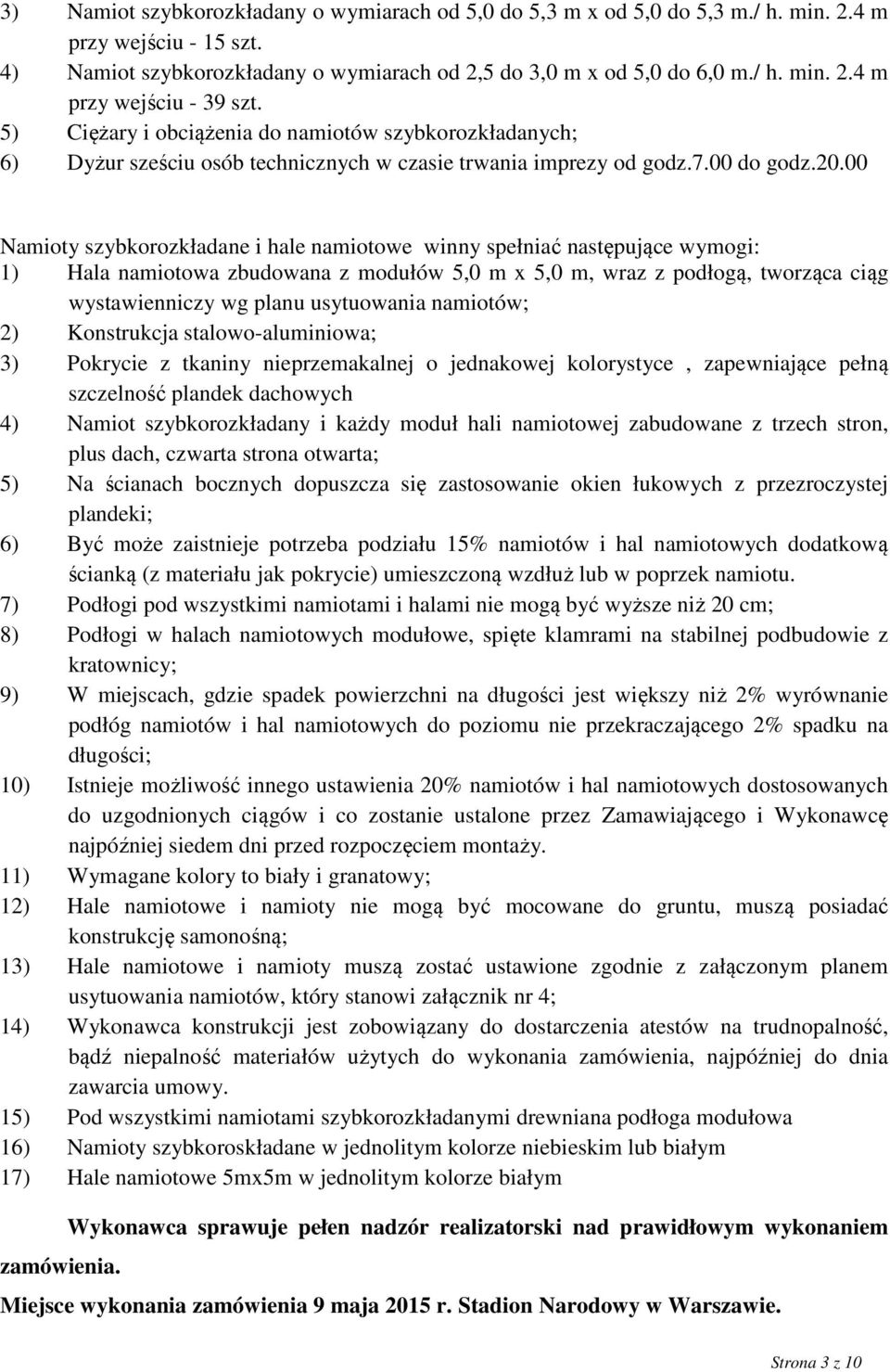 00 Namioty szybkorozkładane i hale namiotowe winny spełniać następujące wymogi: 1) Hala namiotowa zbudowana z modułów 5,0 m x 5,0 m, wraz z podłogą, tworząca ciąg wystawienniczy wg planu usytuowania