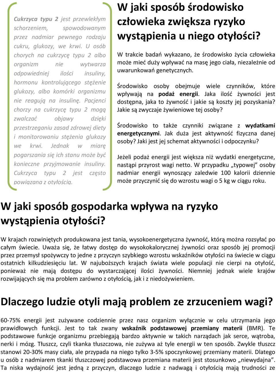 Pacjenci chorzy na cukrzycę typu 2 mogą zwalczać objawy dzięki przestrzeganiu zasad zdrowej diety i monitorowaniu stężenia glukozy we krwi.