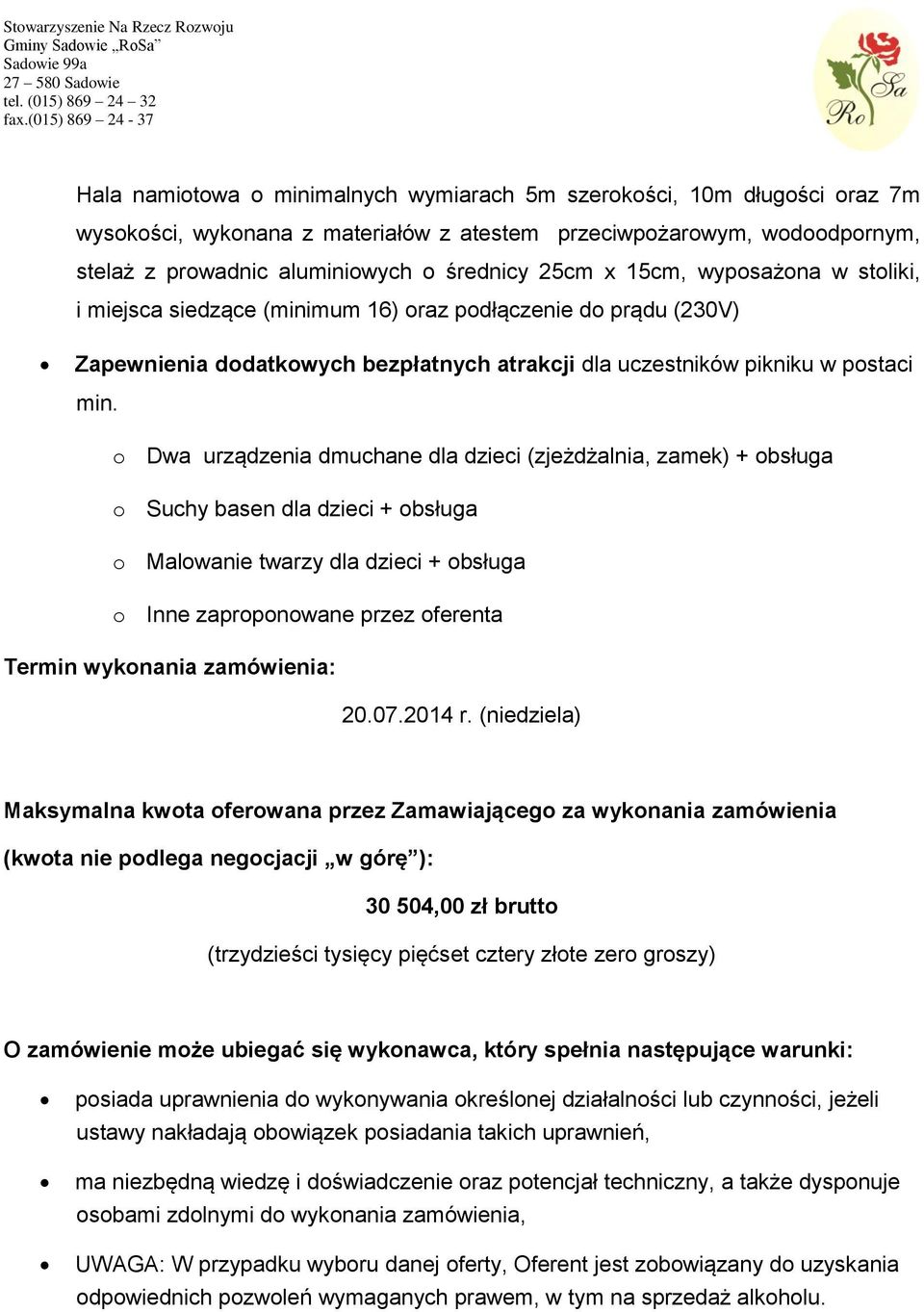 o Dwa urządzenia dmuchane dla dzieci (zjeżdżalnia, zamek) + obsługa o Suchy basen dla dzieci + obsługa o Malowanie twarzy dla dzieci + obsługa o Inne zaproponowane przez oferenta Termin wykonania