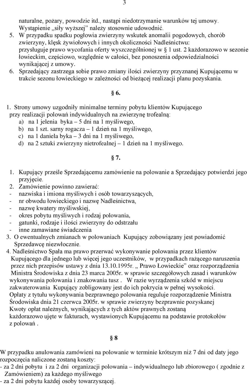 2 każdorazowo w sezonie łowieckim, częściowo, względnie w całości, bez ponoszenia odpowiedzialności wynikającej z umowy. 6.