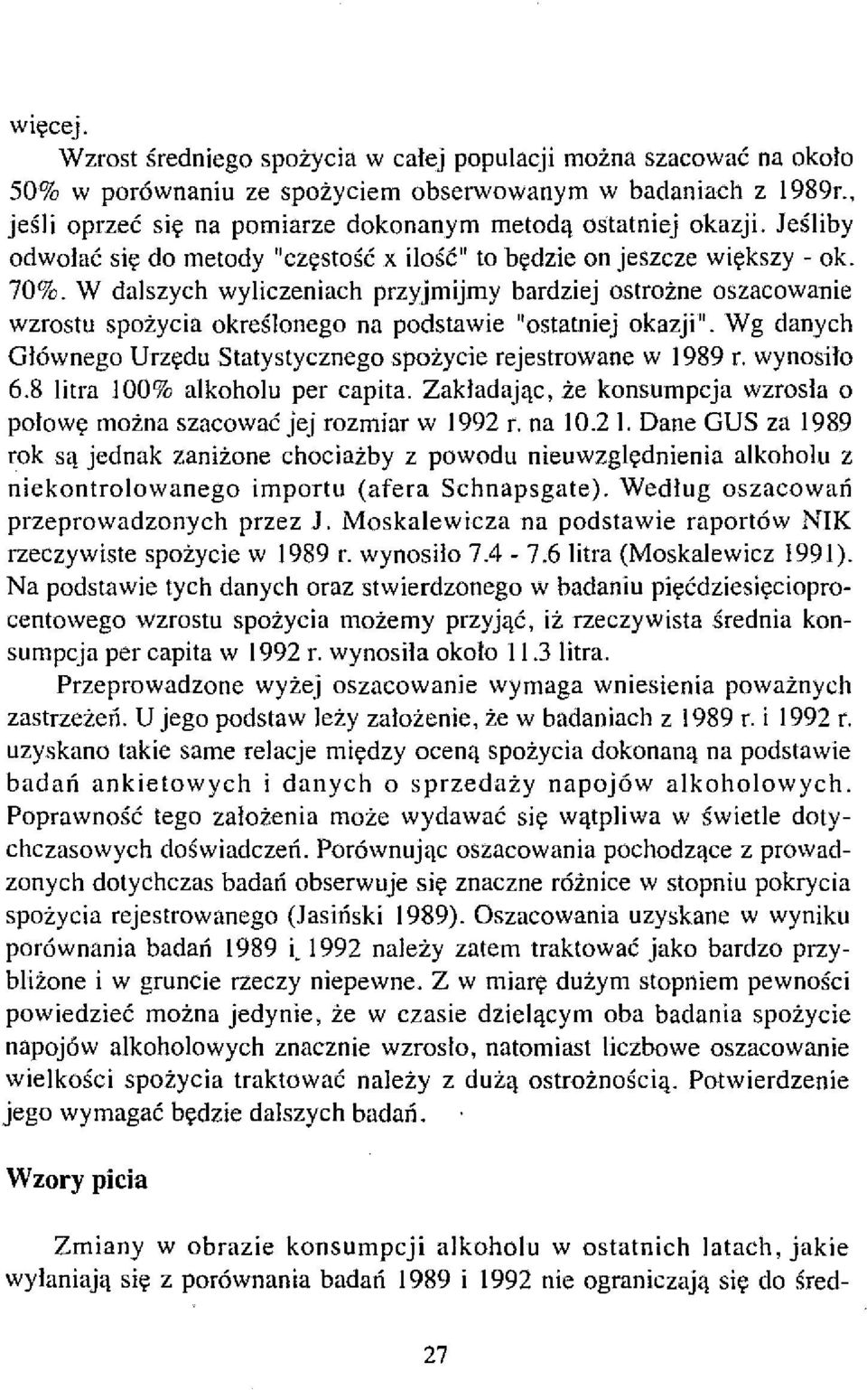 W dalszych wyliczeniach przyjmijmy bardziej ostrożne oszacowanie wzrostu spożycia określonego na podstawie "ostatniej okazji". Wg danych Głównego Urzędu Statystycznego spożycie rejestrowane w 1989 r.