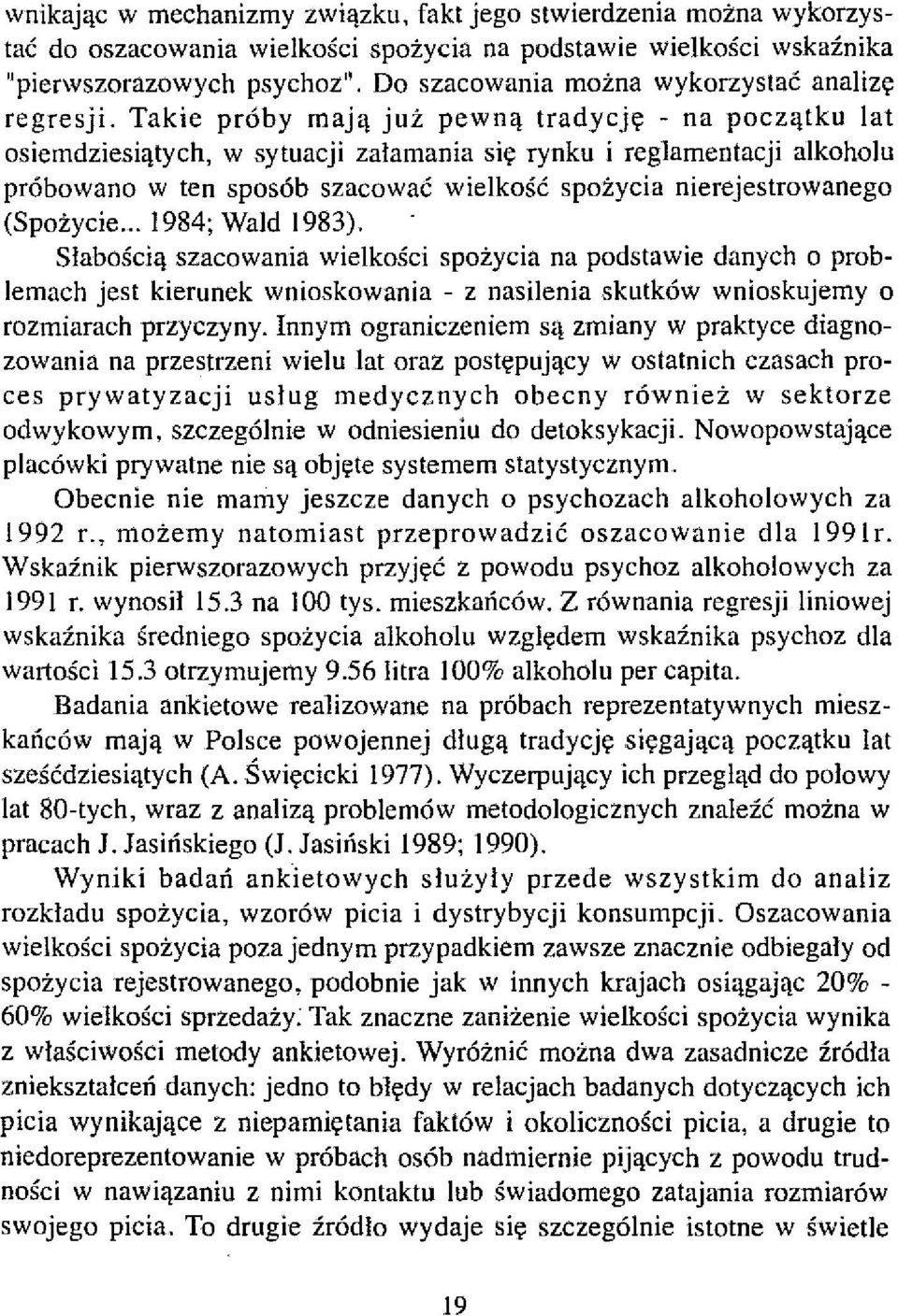 Takie próby mają już pewną tradycję - na początku lat osiemdziesiątych, w sytuacji załamania się rynku i reglamentacji alkoholu próbowano w ten sposób szacować wielkość spożycia nierejestrowanego